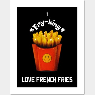 I Fry-king Love French Fries Posters and Art